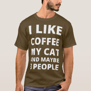 I Like Coffee My Cat & Maybe 3 People Funny Cats T-Shirt
