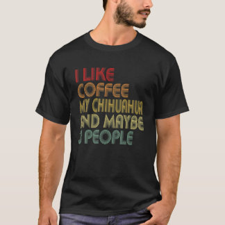 I Like Coffee My Chihuahua And 3 People Cute Puppy T-Shirt