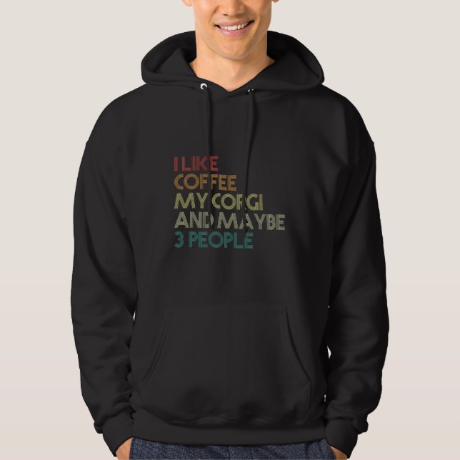 I Like Coffee My Corgi And Maybe 3 People  983 Hoodie (Front)