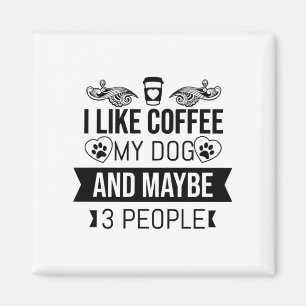 I Like Coffee My Dog And Maybe 3 People-Dog Lovers Magnet