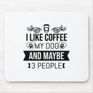 I Like Coffee My Dog And Maybe 3 People-Dog Lovers Mouse Mat