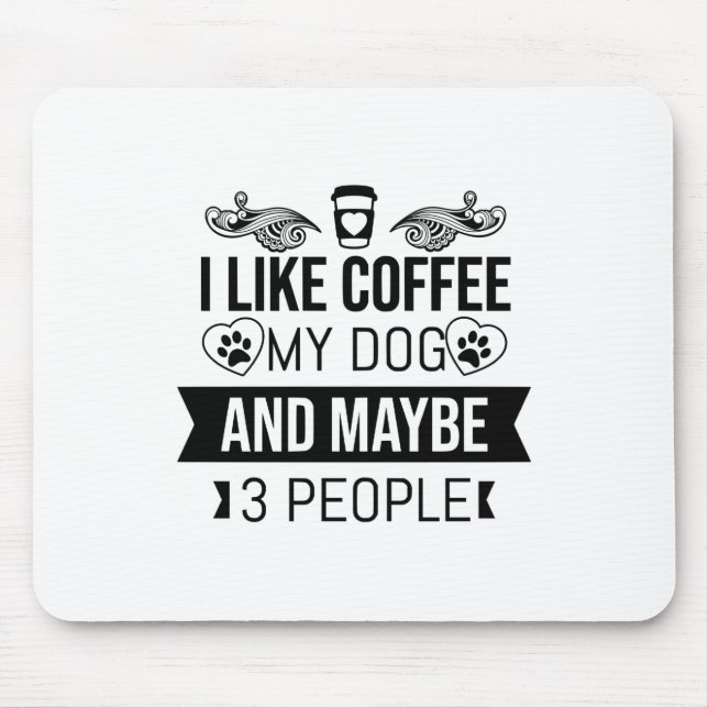 I Like Coffee My Dog And Maybe 3 People-Dog Lovers Mouse Mat (Front)