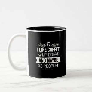 I Like Coffee My Dog And Maybe 3 People-Dog Lovers Two-Tone Coffee Mug
