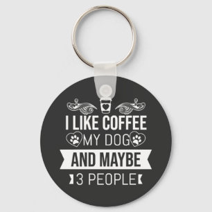 I Like Coffee My Dog And Maybe 3 People  Key Ring