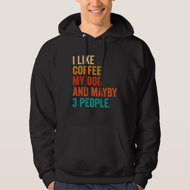 I Like Coffee My Dog And Maybe 3 People Retro Vint Hoodie (Front)
