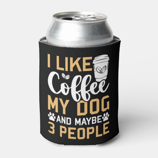 I Like Coffee My Dog & Maybe 3 People Dogs Pet Lov Can Cooler (Can Front)