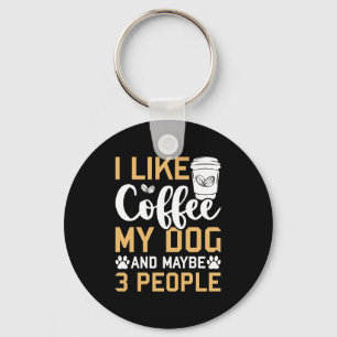 I Like Coffee My Dog & Maybe 3 People Dogs Pet Lov Key Ring