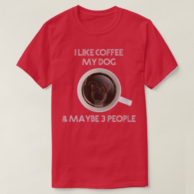 i like coffee My dogs and maybe 3 people Coffee Sa T-Shirt (Design Front)