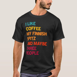 I Like Coffee, My Finnish Spitz and Maybe Three Pe T-Shirt