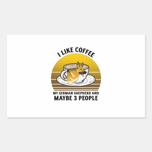 I like coffee my German shepherd and maybe 3 peopl Rectangular Sticker (Front)