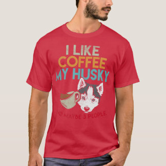 I Like Coffee My Husky And Maybe 3 People 2 T-Shirt