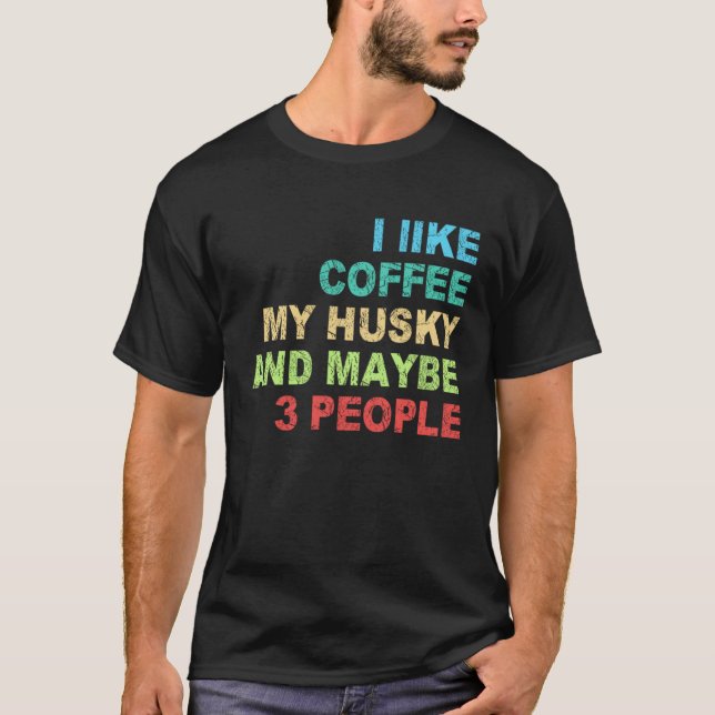 i like Coffee my Husky and maybe 3 People Barista  T-Shirt (Front)
