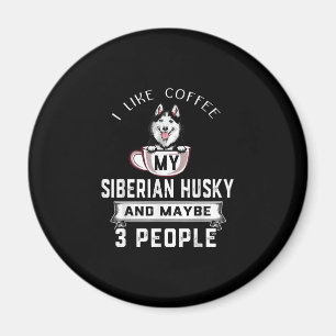 I Like Coffee My Husky And Maybe 3 People Gift Magnet