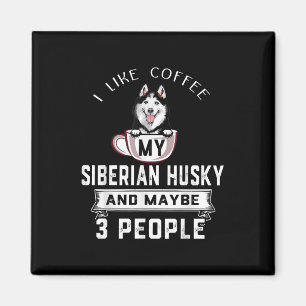 I Like Coffee My Husky And Maybe 3 People Gift Magnet