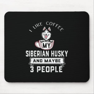 I Like Coffee My Husky And Maybe 3 People Gift Mouse Mat