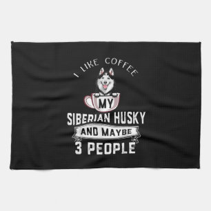 I Like Coffee My Husky And Maybe 3 People Gift Tea Towel