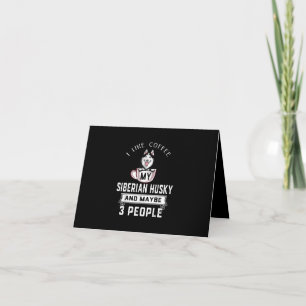 I Like Coffee My Husky And Maybe 3 People Gift Thank You Card