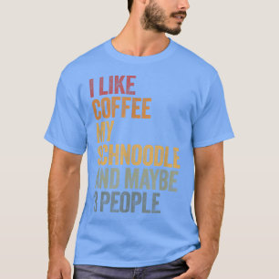 I like coffee my Schnoodle and maybe 3 people Vint T-Shirt