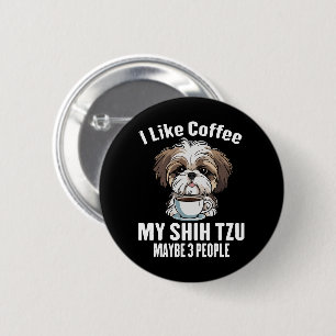 I Like Coffee My Shih Tzu And Maybe 3 People Funny 6 Cm Round Badge