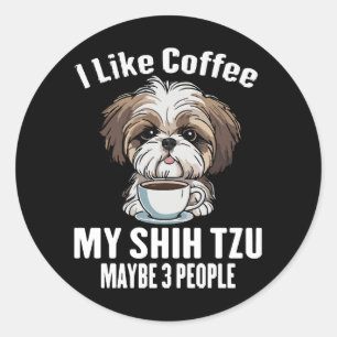 I Like Coffee My Shih Tzu And Maybe 3 People Funny Classic Round Sticker