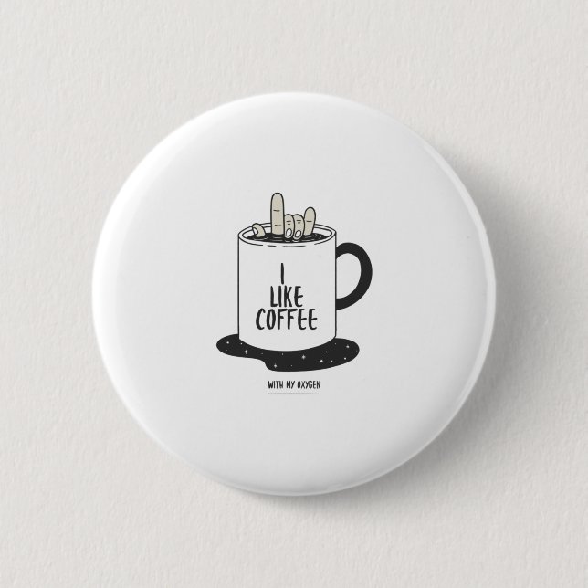 I Like Coffee With My Oxygen 6 Cm Round Badge (Front)