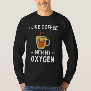 I Like Coffee With My Oxygen Coffee Lover T-Shirt