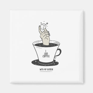 I Like Coffee With My Oxygen Magnet
