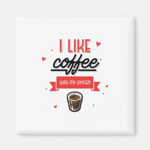 I Like Coffee With My Oxygen Magnet