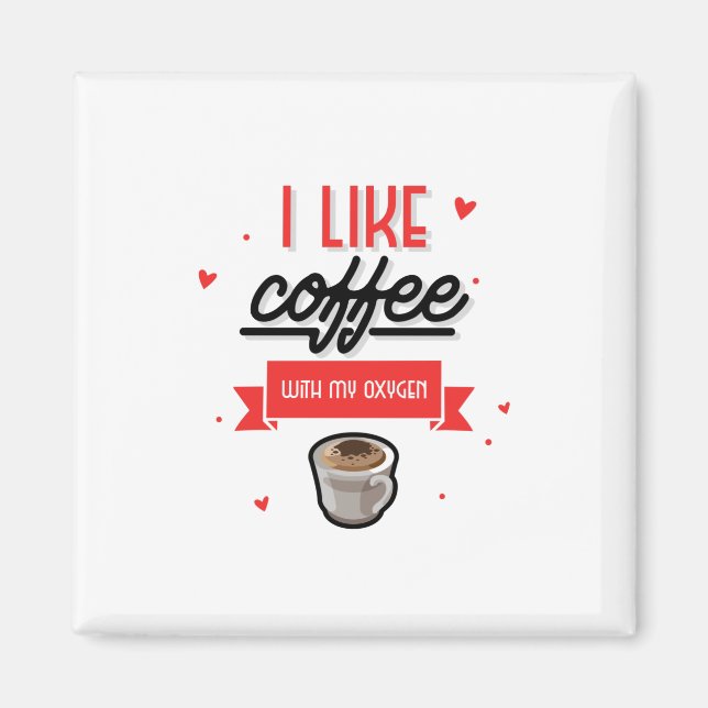 I Like Coffee With My Oxygen Magnet (Front)