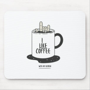 I Like Coffee With My Oxygen Mouse Mat