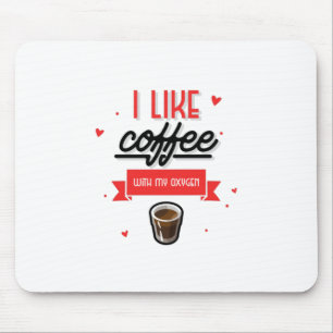 I Like Coffee With My Oxygen Mouse Mat