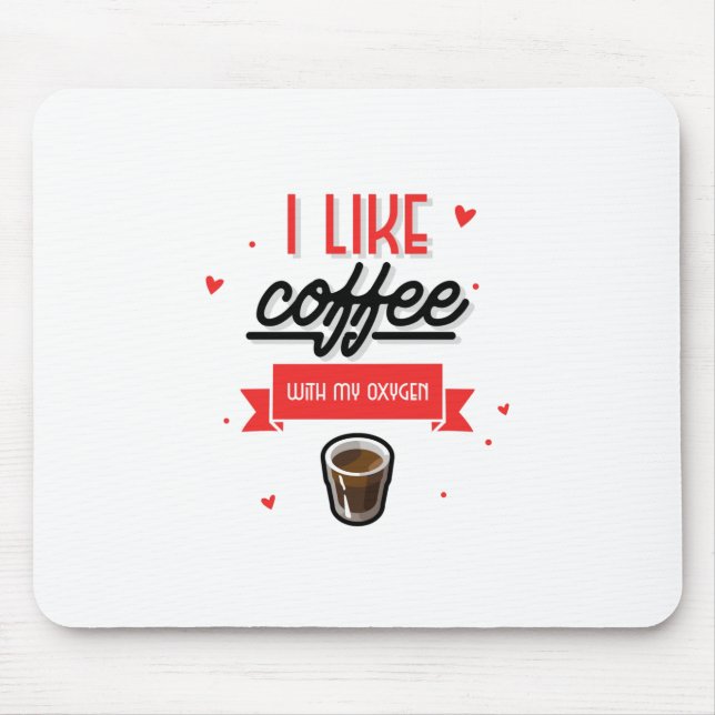 I Like Coffee With My Oxygen Mouse Mat (Front)