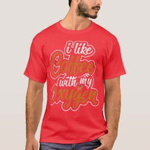I Like Coffee With My Oxygen T-Shirt