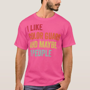 I Like Colour Guard Maybe 3 People Colour Guard Lo T-Shirt