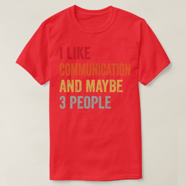 I Like Communication Maybe 3 People T-Shirt (Design Front)