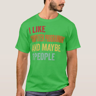 I Like Computer programming Maybe 3 People T-Shirt