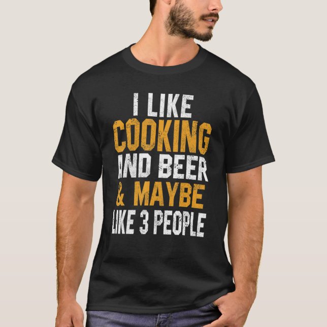 I Like Cooking And Beer  Chef  Baker Dad Mom T-Shirt (Front)