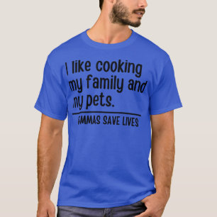 I Like Cooking My Family And My Pets Commas Save L T-Shirt