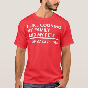 I Like Cooking My Family And My Pets shirt 