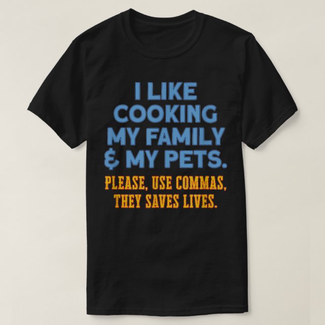 I Like Cooking My Family & Pets Humourous Dad Joke T-Shirt (Design Front)