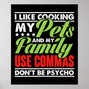 I Like Cooking My Pets And My Family Use Commas Do Poster