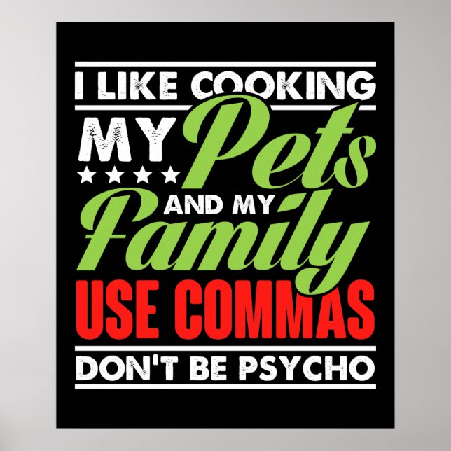 I Like Cooking My Pets And My Family Use Commas Do Poster (Front)