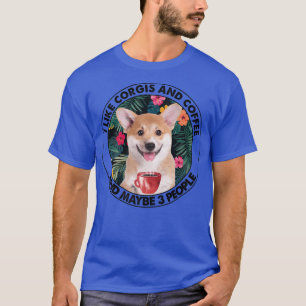I Like Corgi Coffee & Maybe 3 People Corgi Mum Dad T-Shirt
