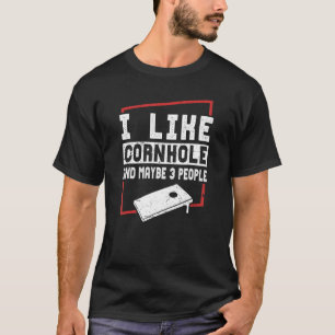 I Like Cornhole And Maybe 3 People  Cornhole Playe T-Shirt