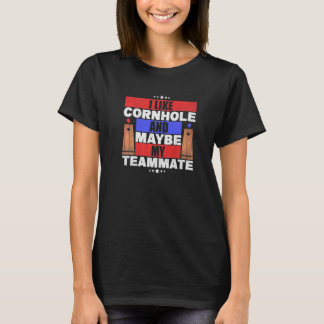 I Like Cornhole And Maybe My Teammate Father's Day T-Shirt