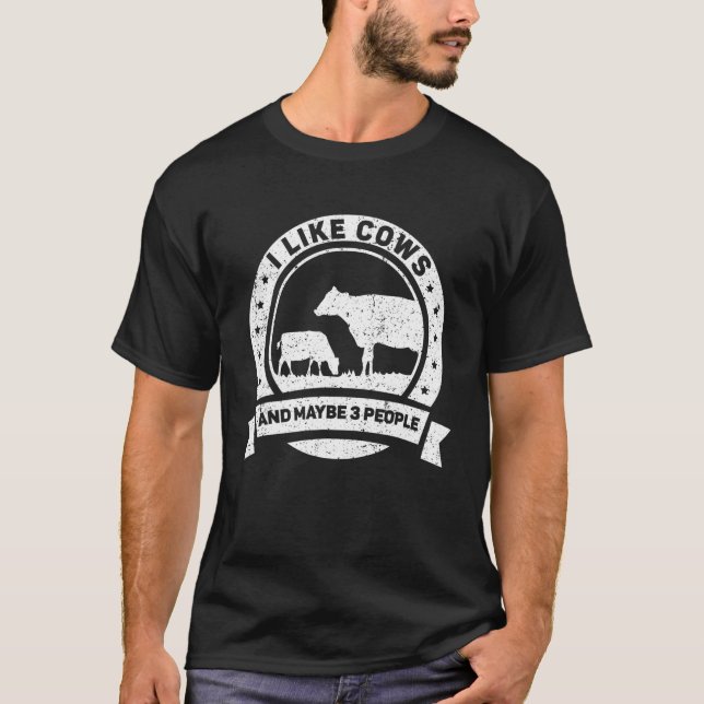I Like Cows And Maybe 3 People Farm  Cow Animals T-Shirt (Front)