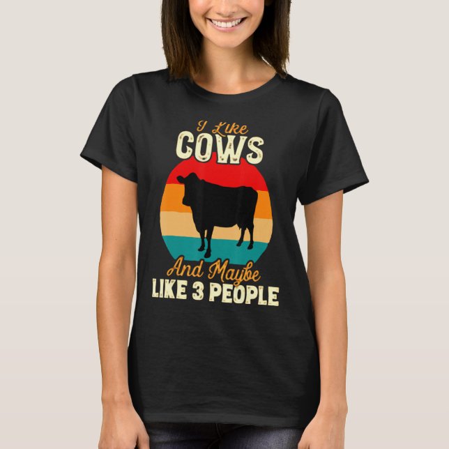 I Like Cows And Maybe Like 3 People Cow Farm Farme T-Shirt (Front)