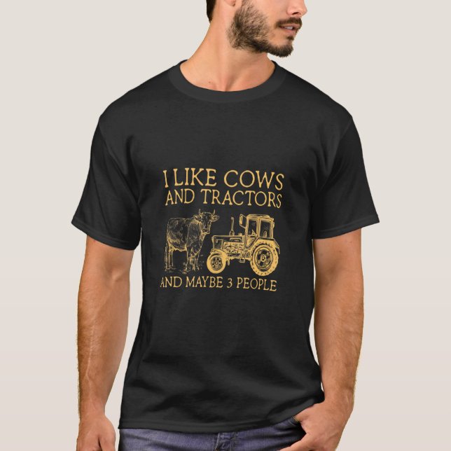 I Like Cows And Tractors And Maybe 3 People T-Shirt (Front)