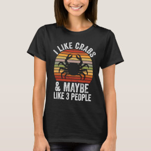 I Like Crabs And Maybe 3 People Funny Crab Hunting T-Shirt