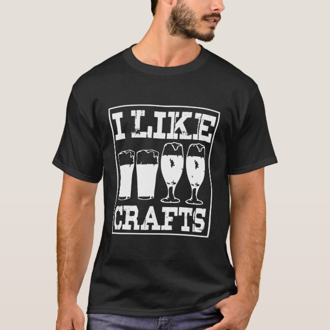 I Like Crafts Gift Funny Beer Lover Drinking Brewi T-Shirt (Front)